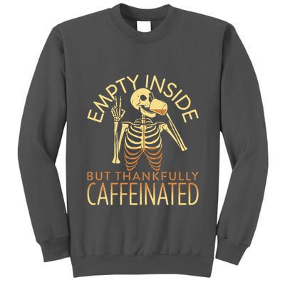 Empty Inside But Thankfully Caffeinated Tall Sweatshirt