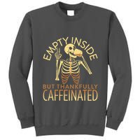 Empty Inside But Thankfully Caffeinated Tall Sweatshirt