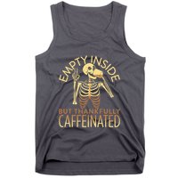 Empty Inside But Thankfully Caffeinated Tank Top