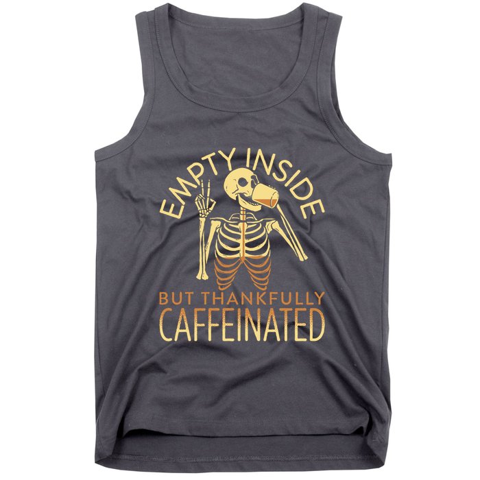 Empty Inside But Thankfully Caffeinated Tank Top