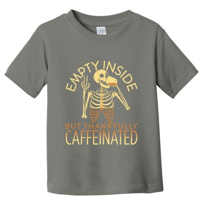 Empty Inside But Thankfully Caffeinated Toddler T-Shirt