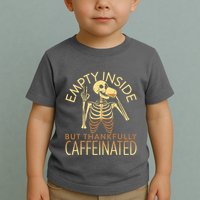 Empty Inside But Thankfully Caffeinated Toddler T-Shirt