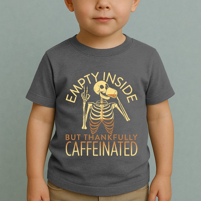 Empty Inside But Thankfully Caffeinated Toddler T-Shirt