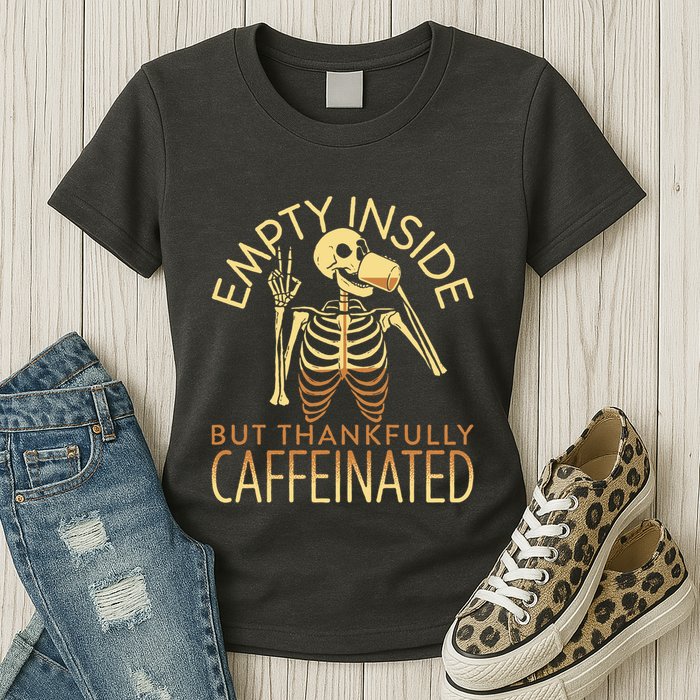 Empty Inside But Thankfully Caffeinated Womens T-Shirt