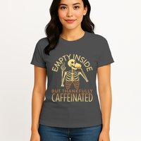 Empty Inside But Thankfully Caffeinated Womens T-Shirt