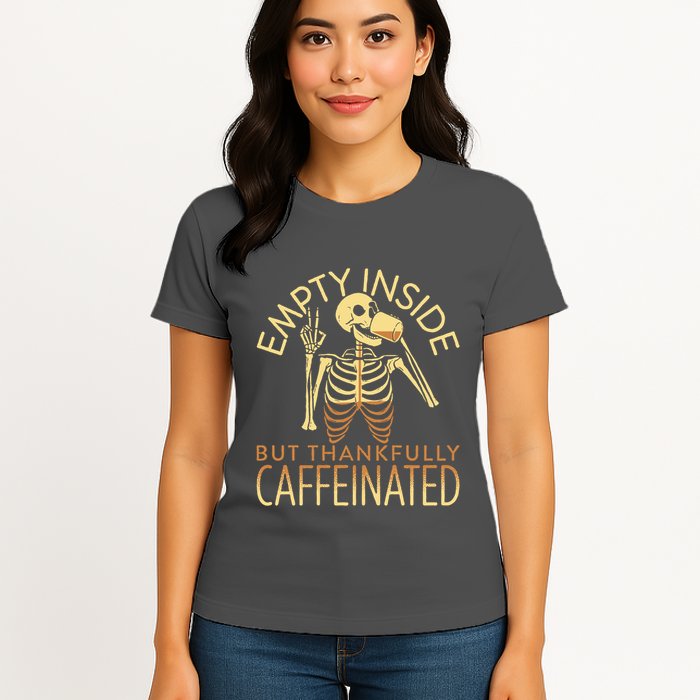 Empty Inside But Thankfully Caffeinated Womens T-Shirt
