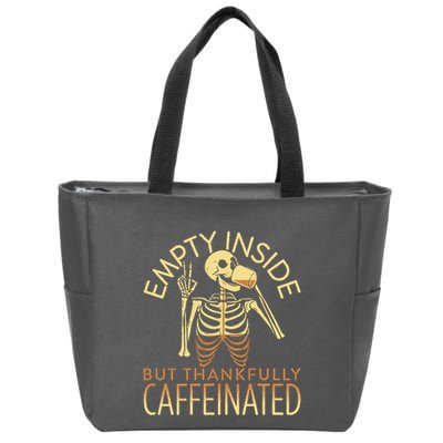 Empty Inside But Thankfully Caffeinated Zip Tote Bag