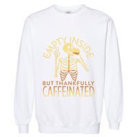 Empty Inside But Thankfully Caffeinated Garment-Dyed Sweatshirt