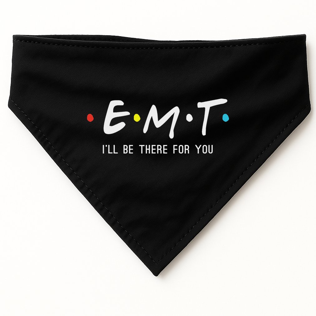 Emt I'll Be There For You Funny Ems Paramedic USA-Made Doggie Bandana