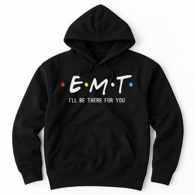 Emt I'll Be There For You Funny Ems Paramedic Hoodie