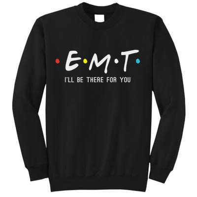 Emt I'll Be There For You Funny Ems Paramedic Sweatshirt