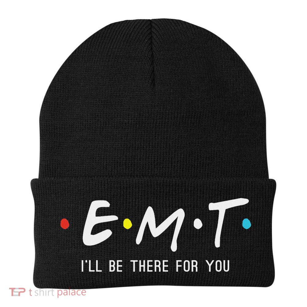 Emt I'll Be There For You Funny Ems Paramedic Beanie