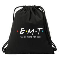 Emt I'll Be There For You Funny Ems Paramedic Drawstring Bag