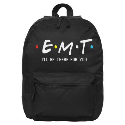 Emt I'll Be There For You Funny Ems Paramedic 16 in Basic Backpack