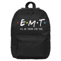 Emt I'll Be There For You Funny Ems Paramedic 16 in Basic Backpack