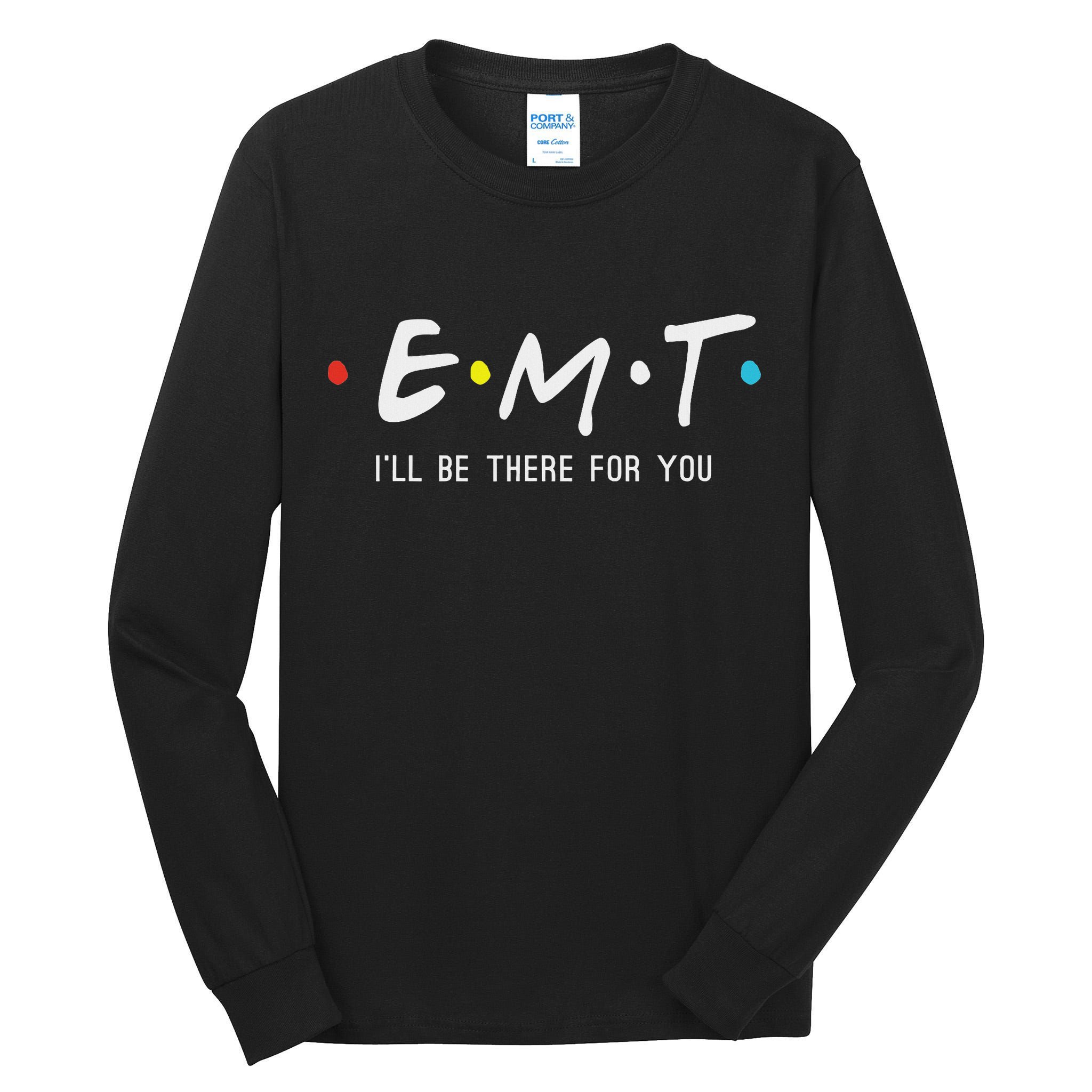 Emt I'll Be There For You Funny Ems Paramedic Tall Long Sleeve T-Shirt
