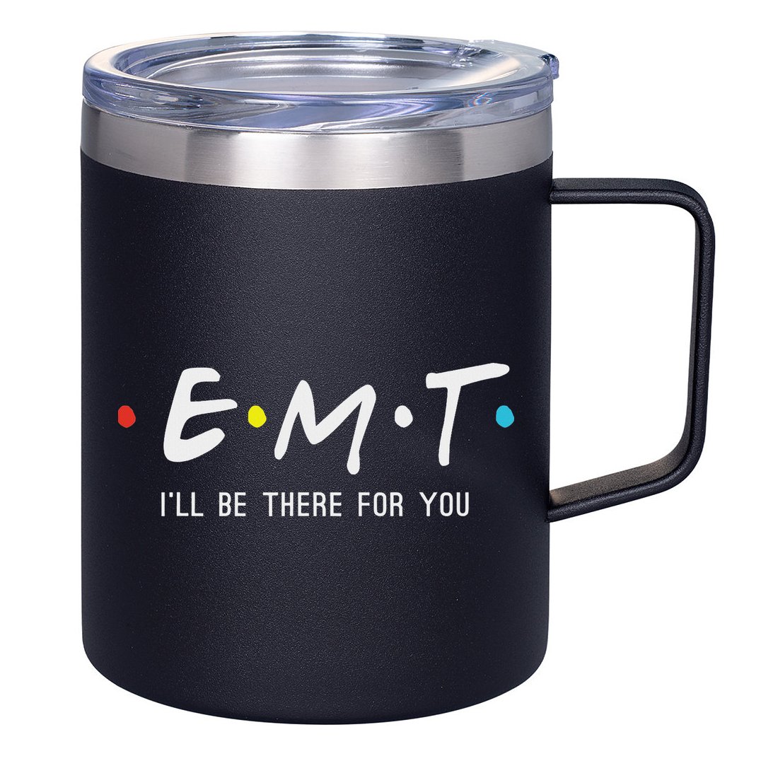Emt I'll Be There For You Funny Ems Paramedic 12oz Stainless Steel Coffee Mug