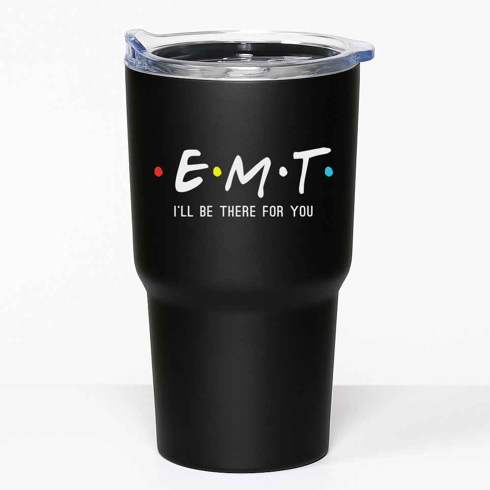 Emt I'll Be There For You Funny Ems Paramedic Tumbler