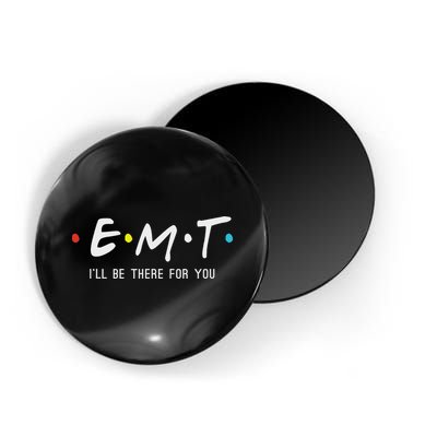 Emt I'll Be There For You Funny Ems Paramedic Magnet