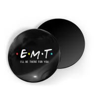 Emt I'll Be There For You Funny Ems Paramedic Magnet