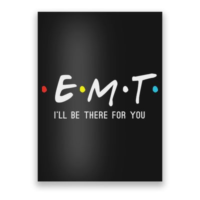 Emt I'll Be There For You Funny Ems Paramedic Poster