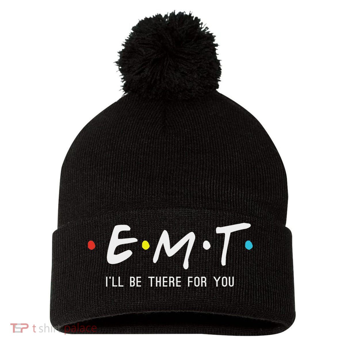 Emt I'll Be There For You Funny Ems Paramedic Pom Pom 12in Knit Beanie