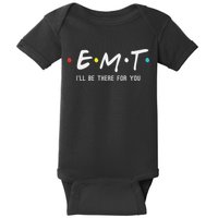 Emt I'll Be There For You Funny Ems Paramedic Baby Bodysuit
