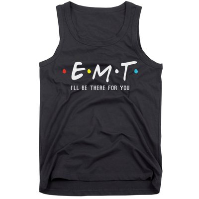 Emt I'll Be There For You Funny Ems Paramedic Tank Top