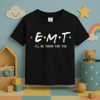 Emt I'll Be There For You Funny Ems Paramedic Toddler T-Shirt