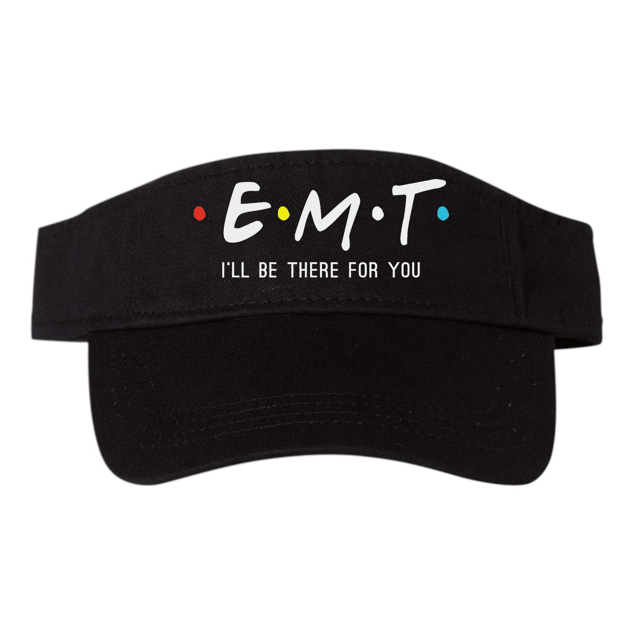 Emt I'll Be There For You Funny Ems Paramedic Visor