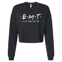Emt I'll Be There For You Funny Ems Paramedic Cropped Pullover Crew