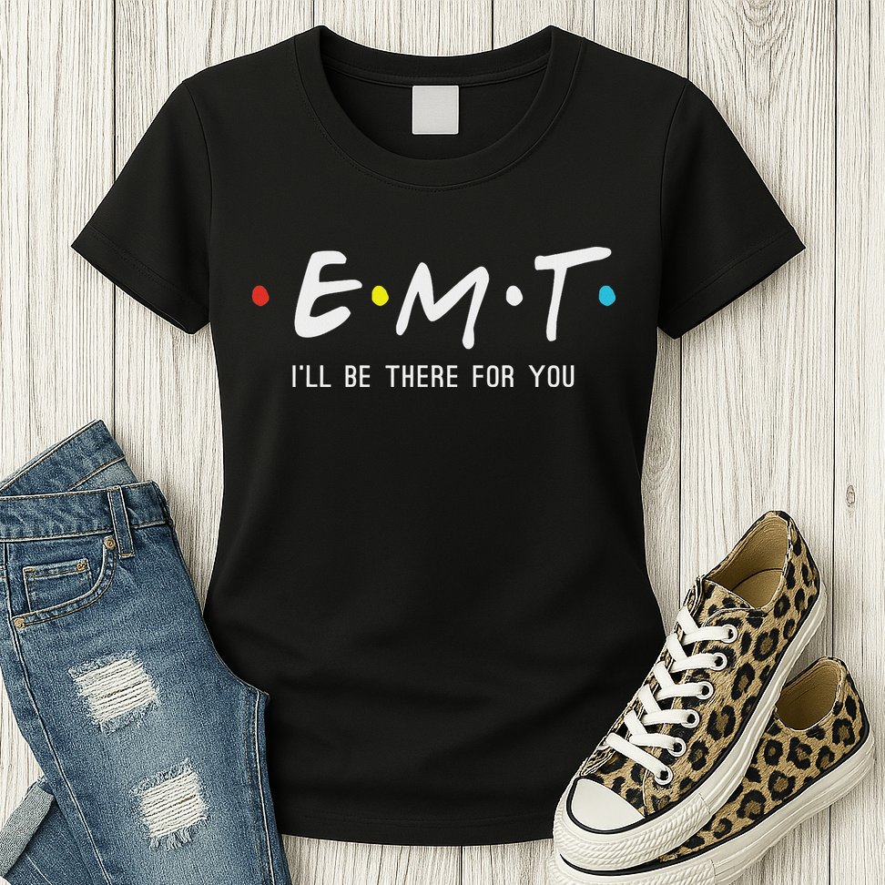 Emt I'll Be There For You Funny Ems Paramedic Womens T-Shirt