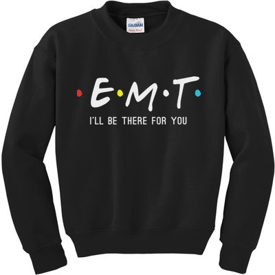 Emt I'll Be There For You Funny Ems Paramedic Kids Sweatshirt