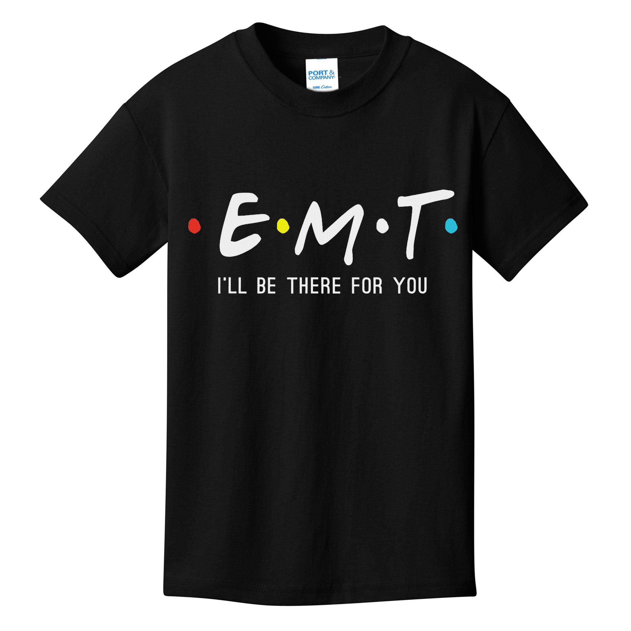 Emt I'll Be There For You Funny Ems Paramedic Kids T-Shirt