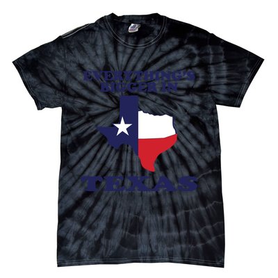 EVERYTHING IS BIGGER IN TEXAS Funny Tie-Dye T-Shirt