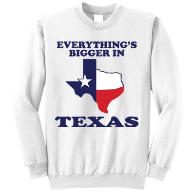 EVERYTHING IS BIGGER IN TEXAS Funny Sweatshirt