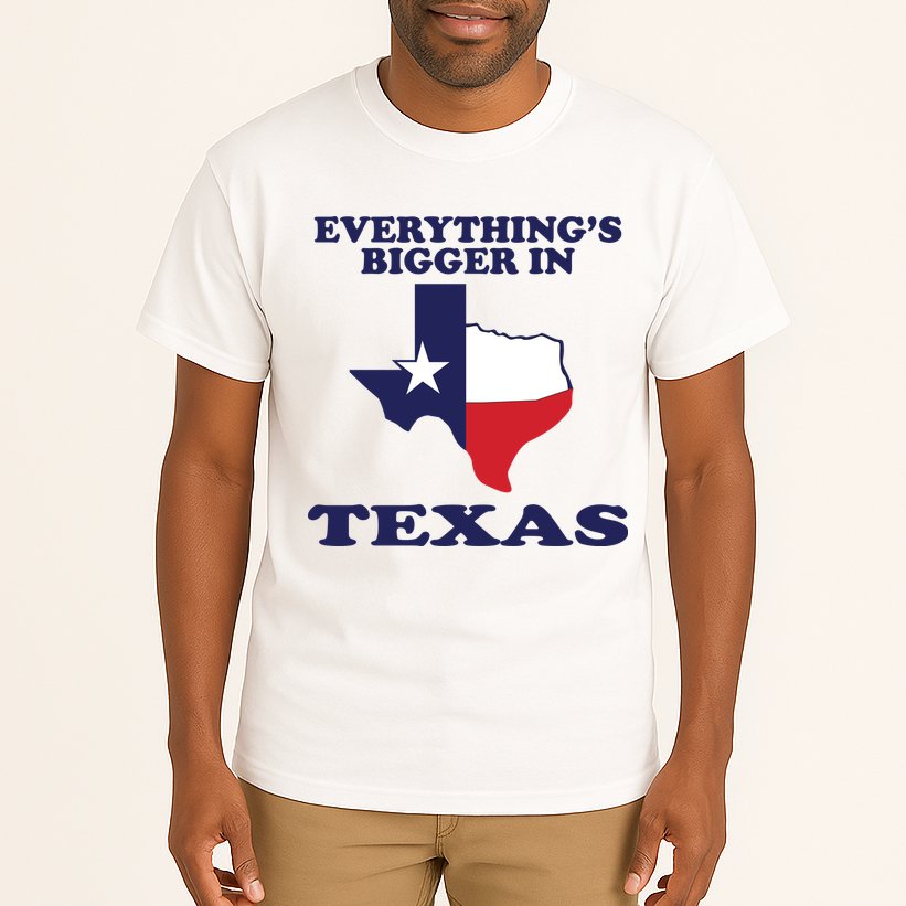 EVERYTHING IS BIGGER IN TEXAS Funny Tall T-Shirt