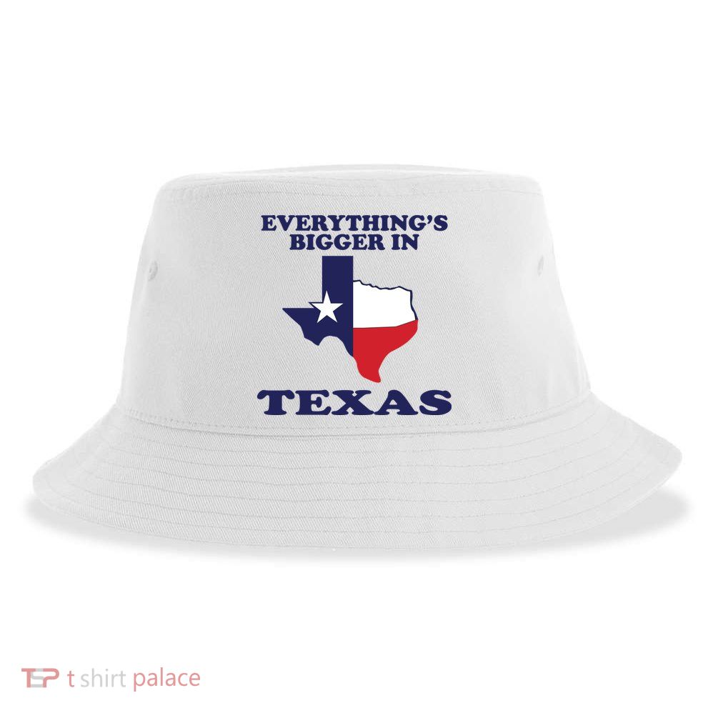 EVERYTHING IS BIGGER IN TEXAS Funny Sustainable Bucket Hat
