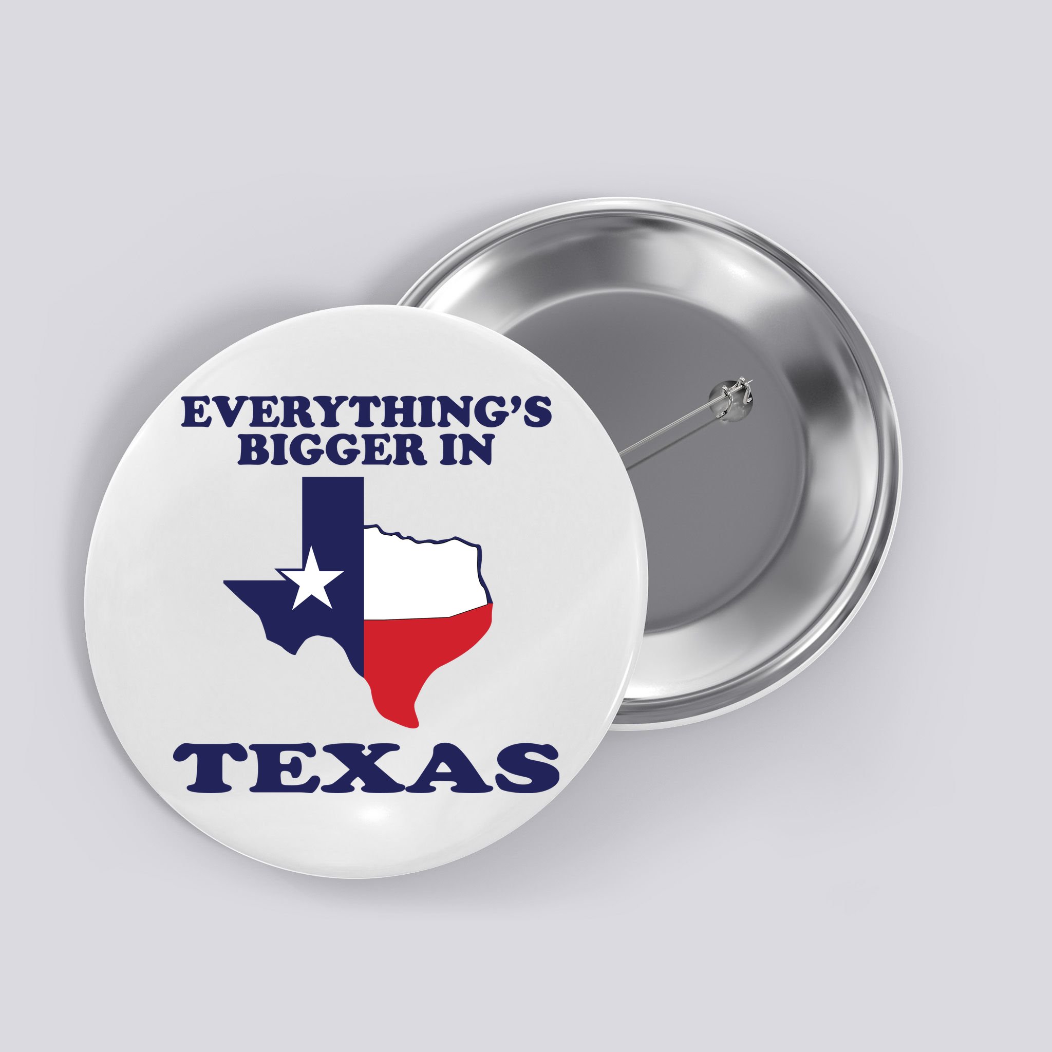 EVERYTHING IS BIGGER IN TEXAS Funny Button