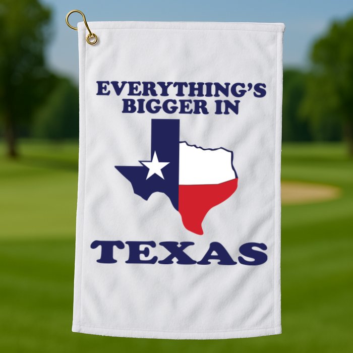 EVERYTHING IS BIGGER IN TEXAS Funny Golf Towel