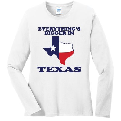 EVERYTHING IS BIGGER IN TEXAS Funny Ladies Long Sleeve Shirt