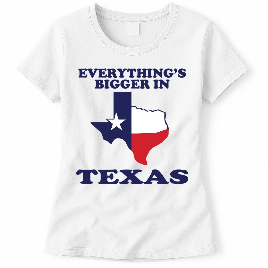 EVERYTHING IS BIGGER IN TEXAS Funny Womens T-Shirt