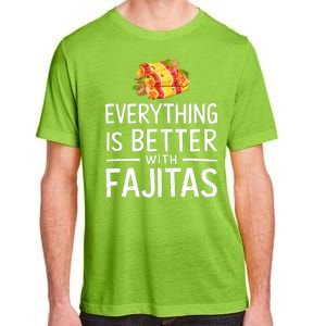 Everything Is Better With Fajitas With Fajitas Adult ChromaSoft Performance T-Shirt