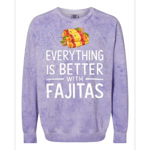 Everything Is Better With Fajitas With Fajitas Colorblast Crewneck Sweatshirt