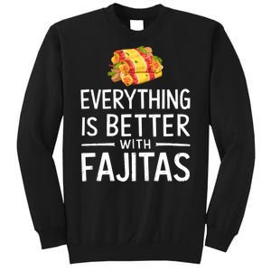 Everything Is Better With Fajitas With Fajitas Sweatshirt