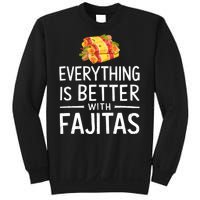 Everything Is Better With Fajitas With Fajitas Sweatshirt