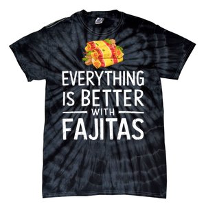 Everything Is Better With Fajitas With Fajitas Tie-Dye T-Shirt