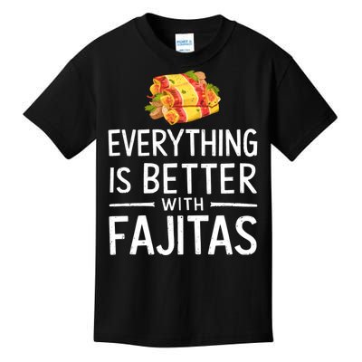 Everything Is Better With Fajitas With Fajitas Kids T-Shirt