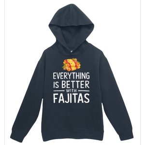 Everything Is Better With Fajitas With Fajitas Urban Pullover Hoodie