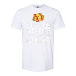 Everything Is Better With Fajitas With Fajitas Softstyle CVC T-Shirt